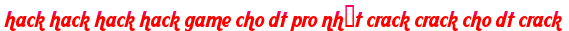hack hack hack hack game cho dt pro nhất crack crack cho dt crack moi